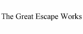 THE GREAT ESCAPE WORKS