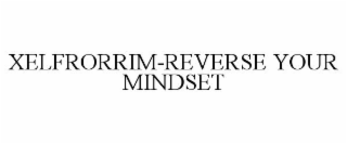 XELFRORRIM-REVERSE YOUR MINDSET