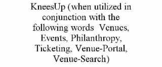 KNEESUP (WHEN UTILIZED IN CONJUNCTION WITH THE FOLLOWING WORDS VENUES, EVENTS, PHILANTHROPY, TICKETING, VENUE-PORTAL, VENUE-SEARCH)