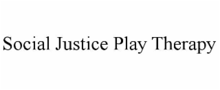 SOCIAL JUSTICE PLAY THERAPY