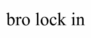 BRO LOCK IN