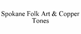 SPOKANE FOLK ART & COPPER TONES