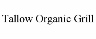 TALLOW ORGANIC GRILL