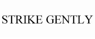 STRIKE GENTLY