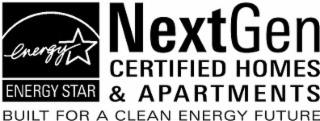 ENERGY ENERGY STAR NEXTGEN CERTIFIED HOMES & APARTMENTS BUILT FOR A CLEAN ENERGY FUTURE