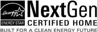 ENERGY ENERGY STAR NEXTGEN CERTIFIED HOME BUILT FOR A CLEAN ENERGY FUTURE