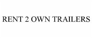 RENT 2 OWN TRAILERS