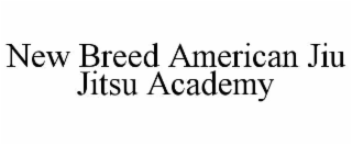 NEW BREED AMERICAN JIU JITSU ACADEMY