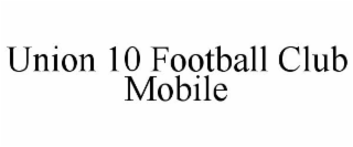 UNION 10 FOOTBALL CLUB MOBILE