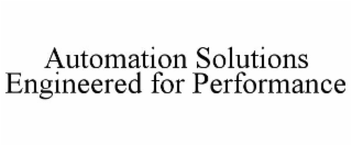 AUTOMATION SOLUTIONS ENGINEERED FOR PERFORMANCE
