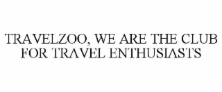 TRAVELZOO, WE ARE THE CLUB FOR TRAVEL ENTHUSIASTS