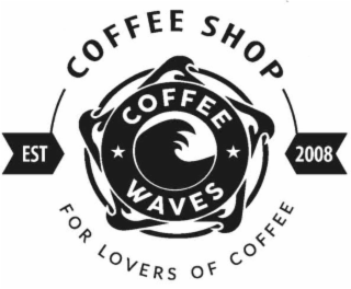 COFFEE SHOP, EST 2008, COFFEE WAVES, FOR LOVERS OF COFFEE
