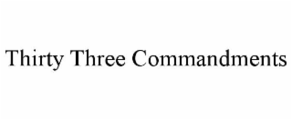 THIRTY THREE COMMANDMENTS