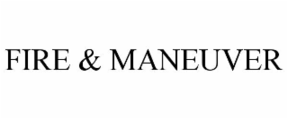 FIRE & MANEUVER