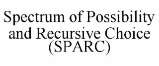 SPECTRUM OF POSSIBILITY AND RECURSIVE CHOICE (SPARC)