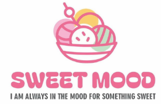 SWEET MOOD I AM ALWAYS IN THE MOOD FOR SOMETHING SWEET
