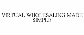 VIRTUAL WHOLESALING MADE SIMPLE