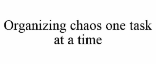 ORGANIZING CHAOS ONE TASK AT A TIME