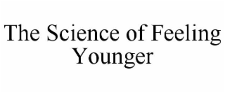 THE SCIENCE OF FEELING YOUNGER