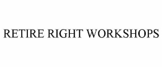 RETIRE RIGHT WORKSHOPS