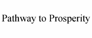 PATHWAY TO PROSPERITY