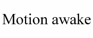 MOTION AWAKE