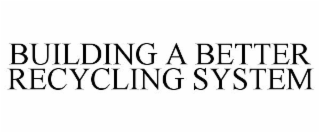 BUILDING A BETTER RECYCLING SYSTEM