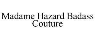 MADAME HAZARD BADASS COUTURE