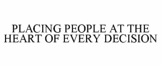 PLACING PEOPLE AT THE HEART OF EVERY DECISION