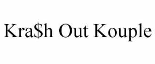 KRA$H OUT KOUPLE