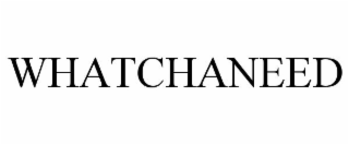 WHATCHANEED
