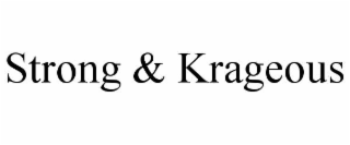 STRONG & KRAGEOUS