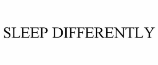 SLEEP DIFFERENTLY