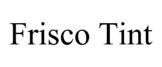 FRISCO TINT