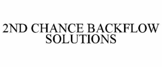 2ND CHANCE BACKFLOW SOLUTIONS