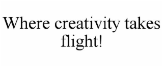 WHERE CREATIVITY TAKES FLIGHT!