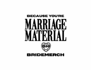BECAUSE YOU'RE MARRIAGE MATERIAL BM BRIDEMERCH