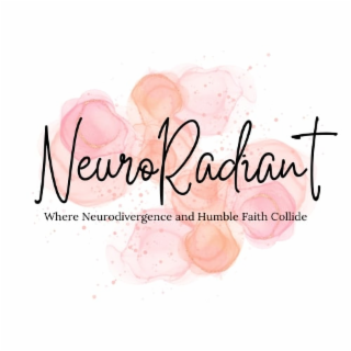 NEURORADIANT WHERE NEURODIVERGENCE AND HUMBLE FAITH COLLIDE