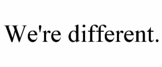 WE'RE DIFFERENT.