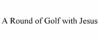 A ROUND OF GOLF WITH JESUS