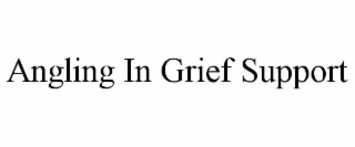 ANGLING IN GRIEF SUPPORT