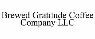 BREWED GRATITUDE COFFEE COMPANY LLC