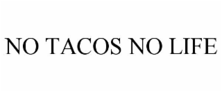 NO TACOS NO LIFE