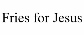 FRIES FOR JESUS