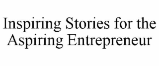 INSPIRING STORIES FOR THE ASPIRING ENTREPRENEUR