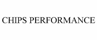 CHIPS PERFORMANCE