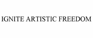 IGNITE ARTISTIC FREEDOM