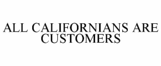 ALL CALIFORNIANS ARE CUSTOMERS