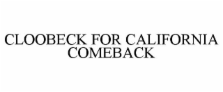 CLOOBECK FOR CALIFORNIA COMEBACK