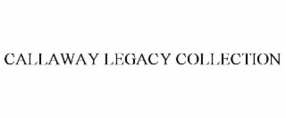 CALLAWAY LEGACY COLLECTION